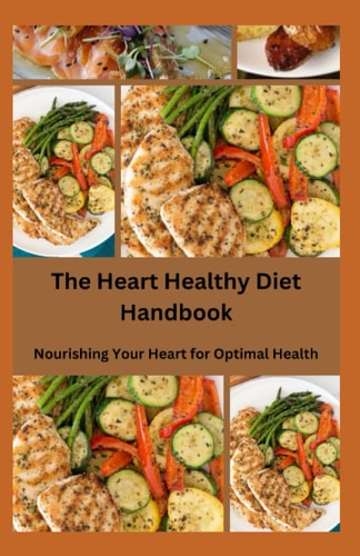 The Heart Healthy Diet Handbook Nourishing Your Heart for Optimal Health