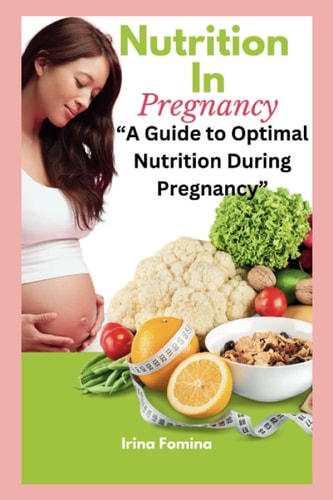 Nutrition During Pregnancy A Guide to Optimal Nutrition During Pregnancy