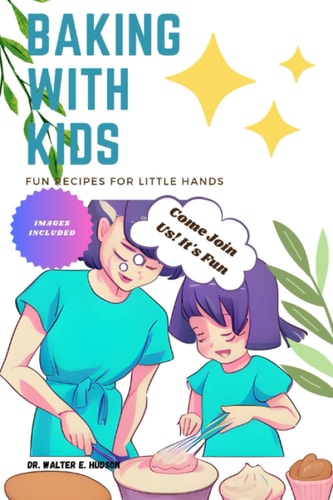 Baking with Kids Fun Recipes for Little Hands