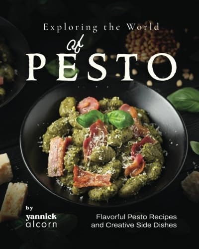 Exploring the World of Pesto Flavorful Pesto Recipes and Creative Side Dishes