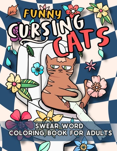 Funny Cursing Cats Hilarious Swear Word Coloring Book for Adults