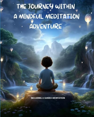 The Journey Within A Mindful Meditation Adventure