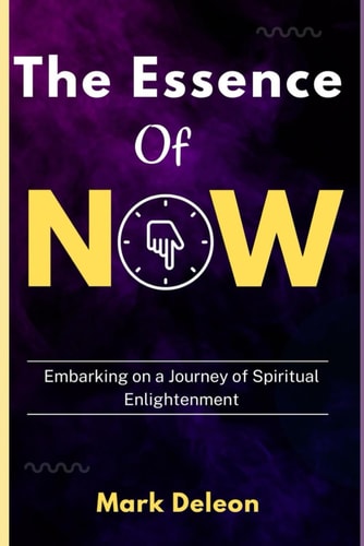 The Essence Of Now Embarking on a Journey of Spiritual Enlightenment