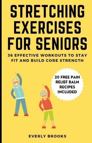 Stretching Exercises for Seniors 36 Effective Workouts to Stay Fit and Build Core Strength
