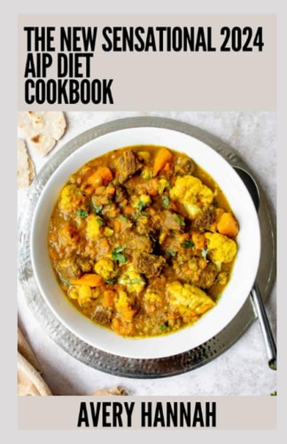 The New Sensational 2024 Aip Diet Cookbook 100+ Recipes For Autoimmune Protocol Diet