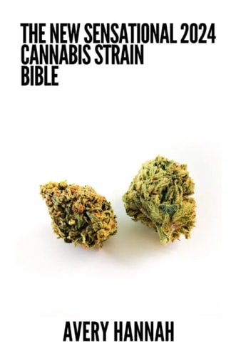 The New Sensational 2024 Cannabis Strain Bible The Detailed Guide Book About Cannabis Strain