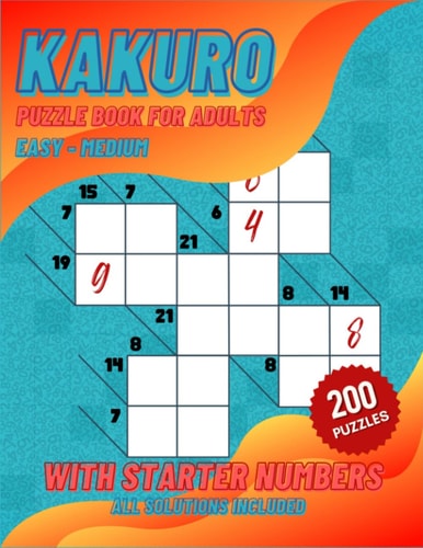 Kakuro Puzzle Book For Adults 100 Easy to 100 Medium Kakuro Puzzles For Math Lovers