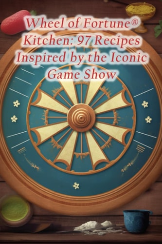 Wheel of Fortune(R) Kitchen 97 Recipes Inspired by the Iconic Game Show