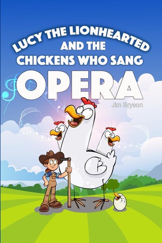 Lucy the Lionhearted And the Chickens Who Sang Opera