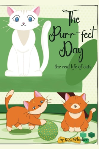 The Purr-fect Day The Real Story of the Cats' Life