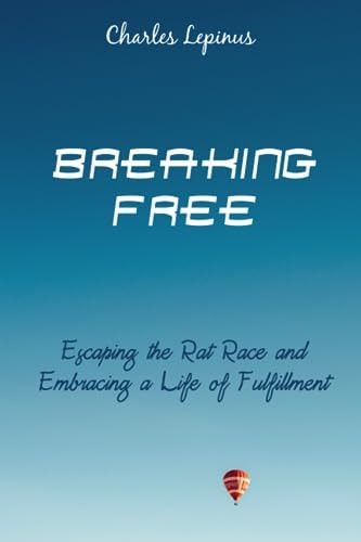 Breaking Free Escaping the Rat Race and Embracing a Life of Fulfillment