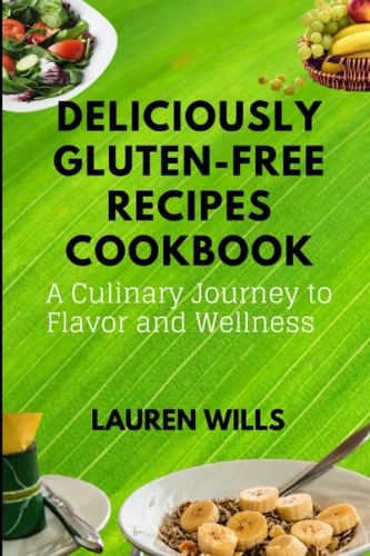 Deliciously Gluten-Free Recipes Cookbook A Culinary Journey to Flavor and Wellness