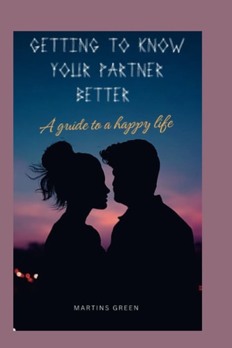 Getting to Know Your Partner Better A Guide to a Happy Life.