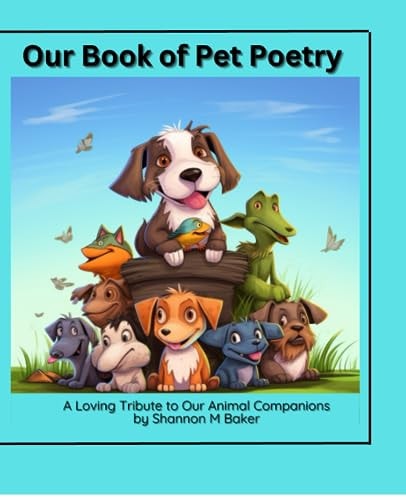 Our Book of Pet Poetry This Book Contains Poetry about Our Pets of All Kind!