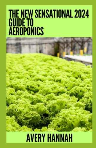 The New Sensational 2024 Guide To Aeroponics The Complete Advanced Guide About Basics Of Aeroponics