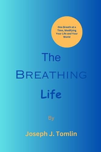 The Breathing Life One Breath at a Time, Modifying Your Life and Your World