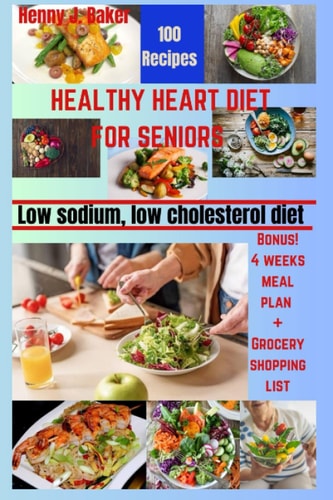 Healthy Heart Diet for Seniors Low Sodium, Low Cholesterol Recipes
