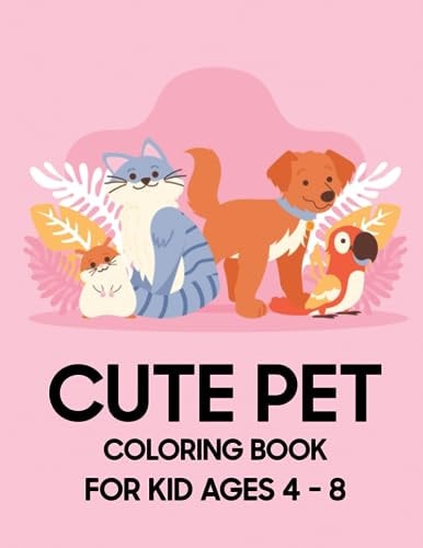 Cute Pet Coloring Book For Kid Ages 4 - 8