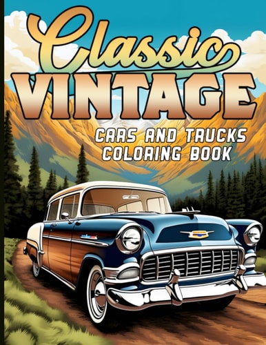 Classic Vintage Cars and Trucks Coloring Book For Car/Truck Lovers and Enthusiasts