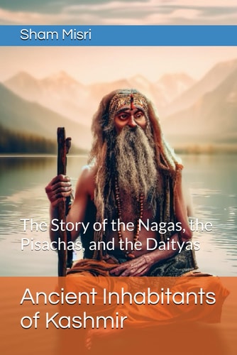 ANCIENT INHABITANTS OF KASHMIR The Story of the Nagas, the Pisachas, and the Daityas