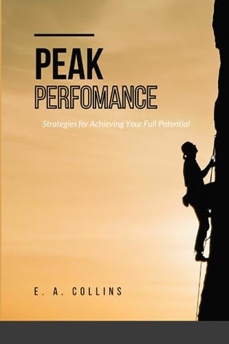 Peak Perfomance Strategies for Achieving Your Full Potential