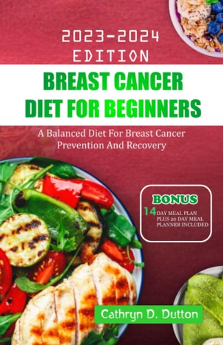 Breast Cancer Diet For Beginners A Balanced Diet For Breast Cancer Prevention And Recovery