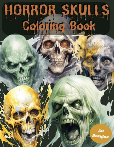 Horror Skulls Coloring Book 50 Image Adult and Teen Coloring Book in the World of Horror