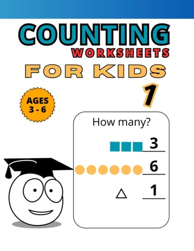 COUNTING WORKSHEETS For Kids 1. Ages 3 to 6