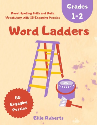 Word Ladders Grades 1-2 Boost Spelling Skills and Build Vocabulary with 115 Engaging Puzzles