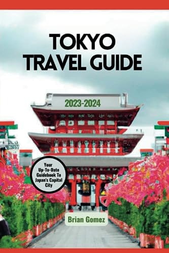 Tokyo Travel Guide Ultimate Up-To-Date Guidebook To Japan's Capital City