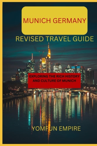 Munich Germany Revised Travel Guide Exploring the Rich History and Culture of Munich
