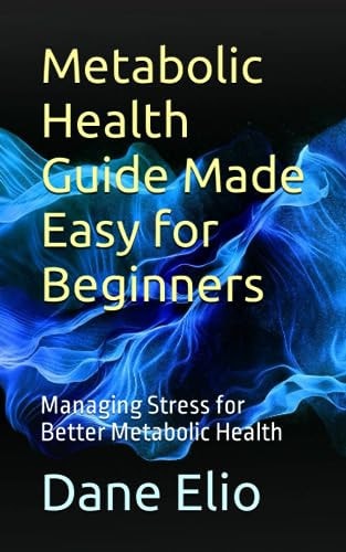 Metabolic Health Guide Made Easy for Beginners Managing Stress for Better Metabolic Health