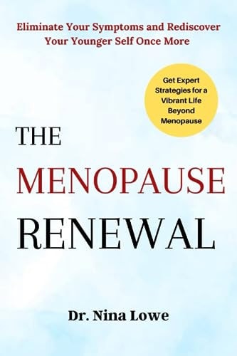 The Menopause Renewal Eliminate Your Symptoms and Rediscover Your Younger Self Once More
