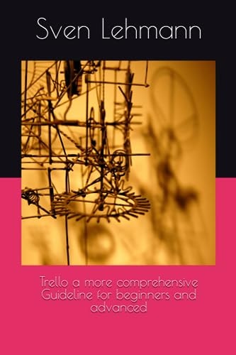 Trello a More Comprehensive Guideline for Beginners and Advanced