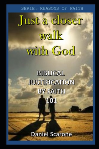 Just a Closer Walk with God Biblical Justification by Faith 101