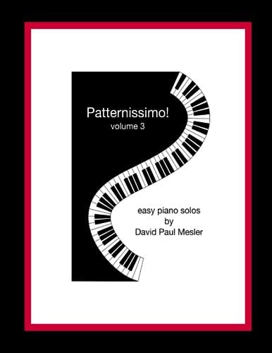 Patternissimo!, Volume 3 Easy Piano Solos For The Beginning and Intermediate Pianist