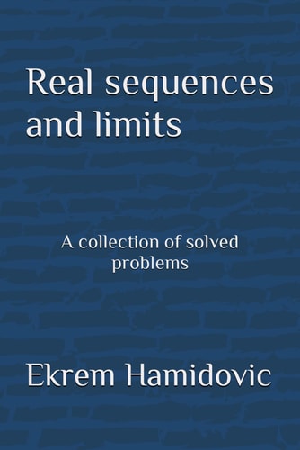 Real Sequences and Limits A Collection of Solved Problems