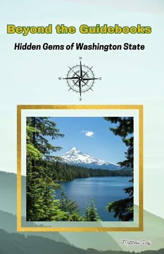 Beyond The Guidebooks Hidden Gems of Washington State