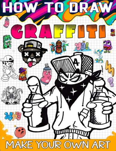 How to Draw Graffiti The Ultimate Guide to Creating Eye-Catching Graffiti Art