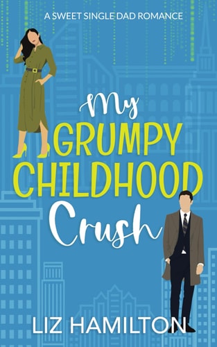 My Grumpy Childhood Crush A Sweet Single Dad Romance