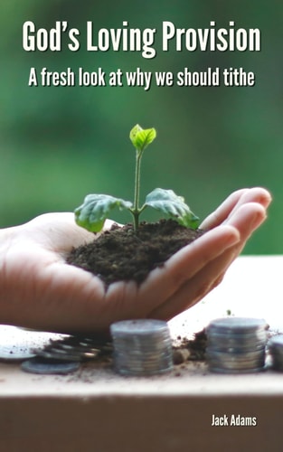 God's Loving Provision A Fresh Look at why We Should Tithe