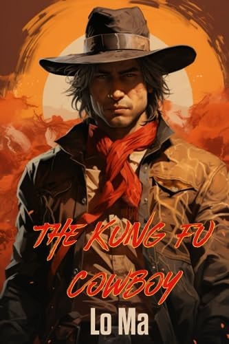 The Kung Fu Cowboy The Last Stand of the Weird West