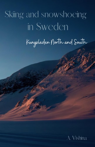 Skiing and Snowshoeing in Sweden Kungsleden North and South