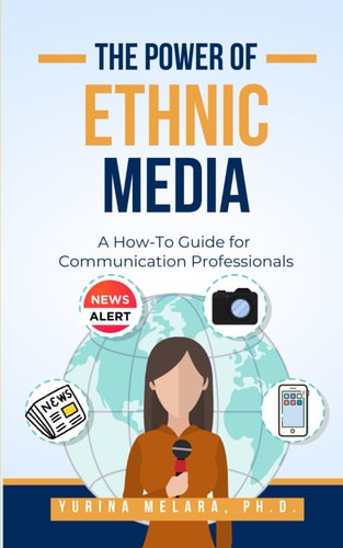 The Power of Ethnic Media A How To Guide for Communication Professionals