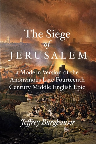 The Siege of Jerusalem A Modern Version of the Anonymous Late Fourteenth Century Middle English Epic