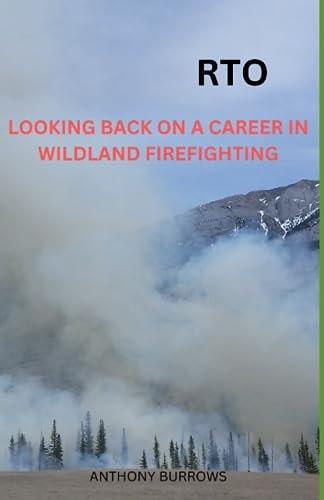 Rto Looking Back On A Career In Wildland Firefighting