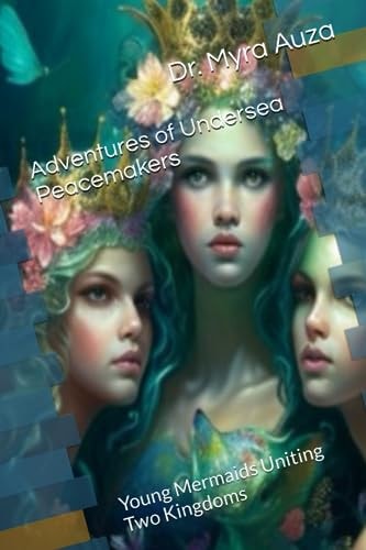 Adventures of Undersea Peacemakers Young Mermaids Uniting Two Kingdoms