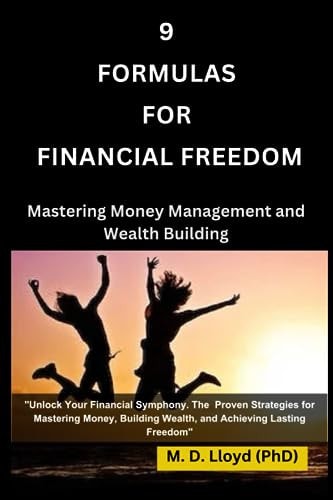 9 Formulas for Financial Freedom Mastering Money Management and Wealth Building