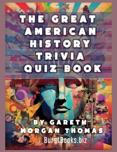 The Great American History Trivia Quiz Book 1000 US History Questions You Never Thought to Ask