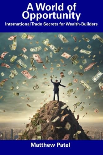 A World of Opportunity International Trade Secrets for Wealth-Builders